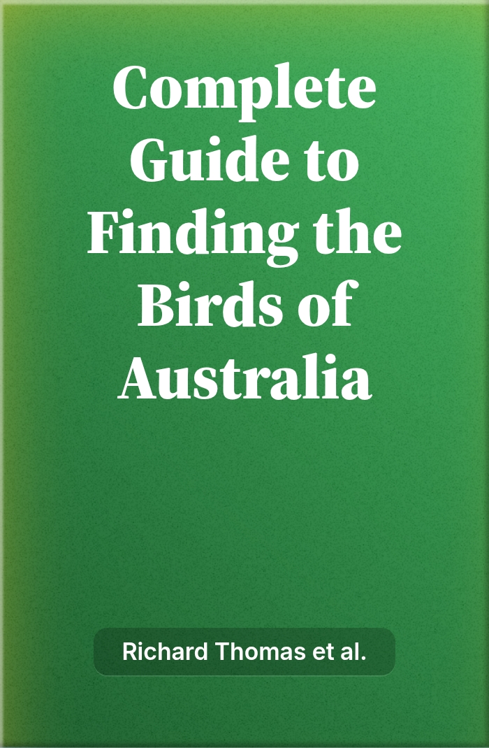 The Complete Guide to Finding the Birds of Australia