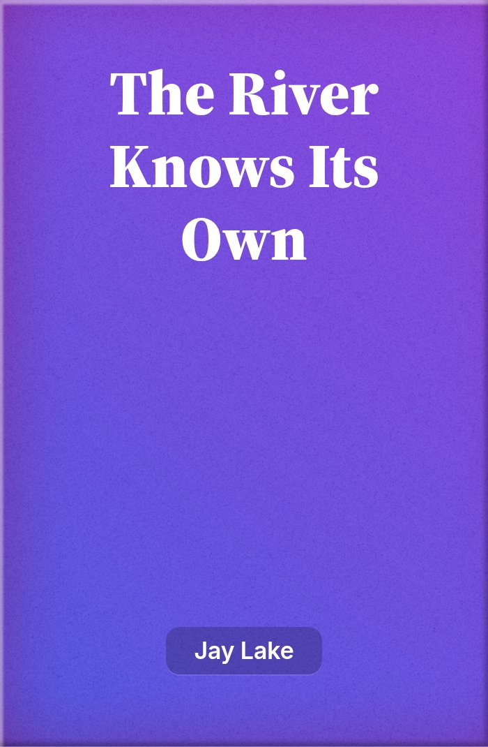 The River Knows Its Own