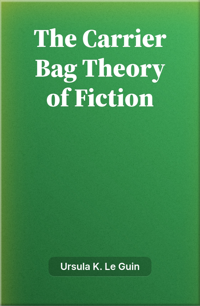 The Carrier Bag Theory of Fiction