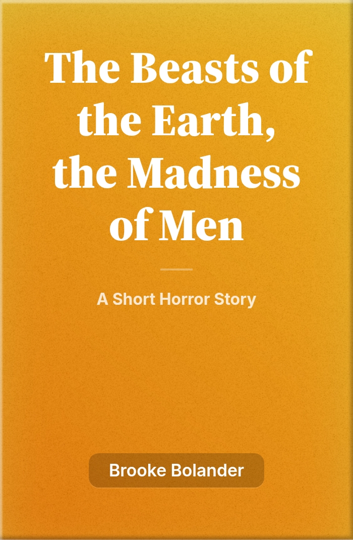 Beasts of the Earth, the Madness of Men